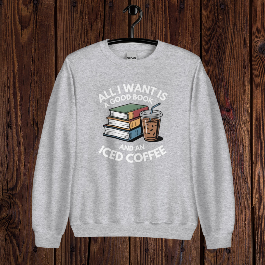 All I Want Is a Good Book and an Iced Coffee Shirt – Book Lover & Coffee Addict Pullover